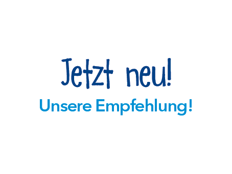 Jetzt neu! Unsere Empfehlung! Jetzt neu! Unsere Empfehlung!